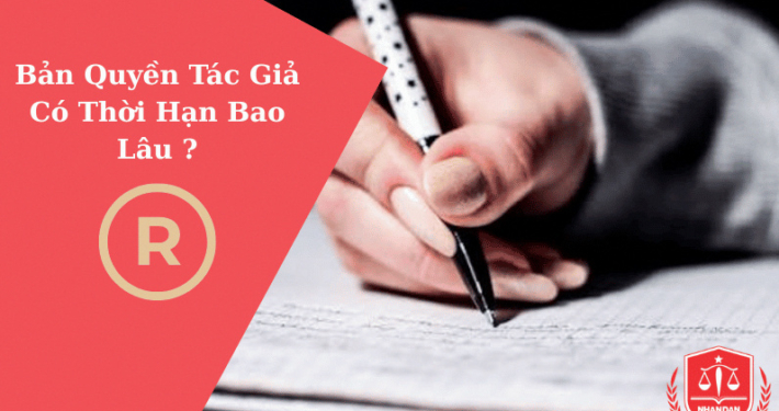 Bản Quyền Tác Giả Có Thời Hạn Bao Lâu Theo Luật Hiện Hành? 1 Bản Quyền Tác Giả Có Thời Hạn Bao Lâu Theo Luật Hiện Hành? 1
